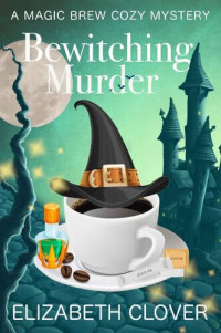 Elizabeth Clover — Bewitching Murder (Magic Brew Cozy Mystery 2)