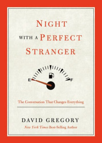 David Gregory — Night with a Perfect Stranger: The Conversation that Changes Everything