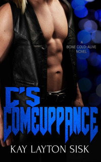 Sisk, Kay Layton — C's Comeuppance: A Bone Cold--Alive novel