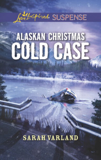 Sarah Varland — Alaskan Christmas Cold Case: Faith in the Face of Crime