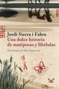 Jordi Sierra i Fabra — Una dulce historia de mariposas y libélulas