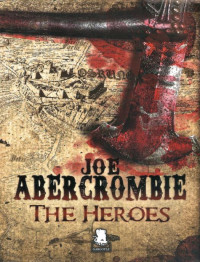 Joe Abercrombie — The Heroes