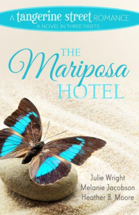 Julie Wright, Melanie Jacobson, Heather B. Moore — The Mariposa Hotel