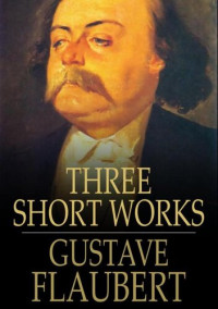 Gustave Flaubert — Three Short Works: The Dance of Death, The Legend of Saint Julian the Hospitaller, A Simple Soul
