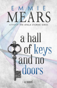 Emmie Mears — A Hall of Keys and No Doors