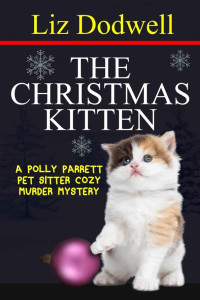 Dodwell Liz — The Christmas Kitten: A Polly Parrett Pet-Sitter Cozy Murder Mystery Book 2