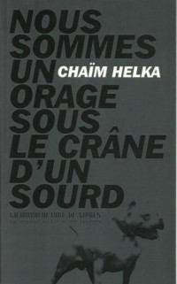 Helka Chaïm — Nous sommes un orage sous le crâne d'un sourd