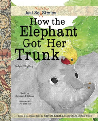 Stephanie P. Gilman — How the Elephant Got Her Trunk