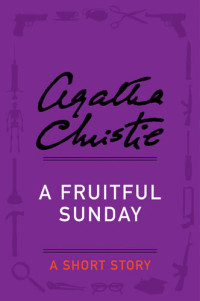 Agatha Christie — A Fruitful Sunday: A Short Story