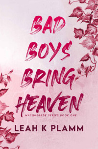 Leah K Plamm — Bad Boys Bring Heaven