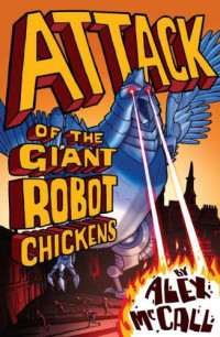 McCall Alex — Attack of the Giant Robot Chickens