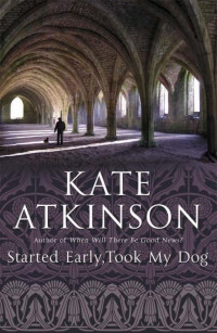 Atkinson Kate — Started Early, Took My Dog