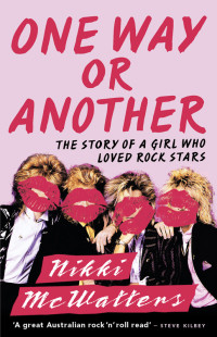 McWatters Nikki — One Way or Another: The Story of a Girl Who Loved Rock Stars