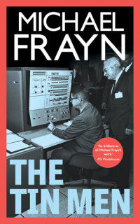 Michael Frayn — The Tin Men