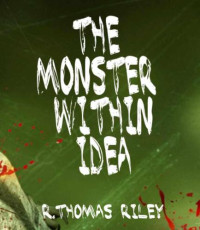 Riley, R Thomas — The Monster Within Idea