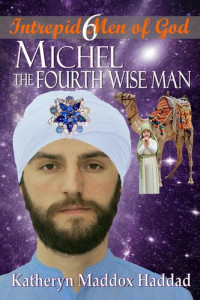 Katheryn Maddox Haddad — Michel: The Fourth Wise Man