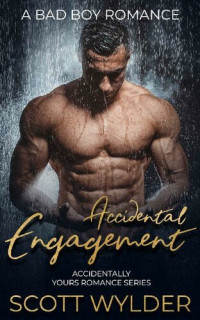 Scott Wylder — Accidental Engagement: A Bad Boy Romance