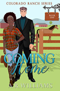 A.R. Williams — Coming Home (Colorado Ranch Series Book 1)