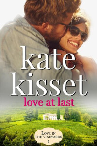 Kate Kisset — Love at Last : Love in the Vineyards 1