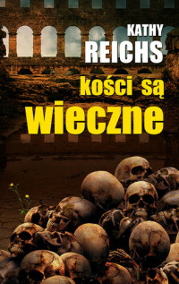 Kathy Reichs — Kości są wieczne