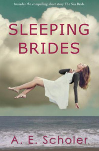 Scholer, A E — Sleeping Brides & The Sea Bride