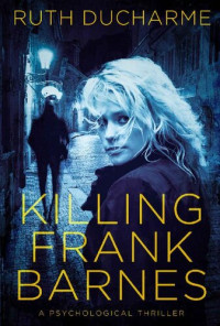 Ruth DuCharme — Killing Frank Barnes