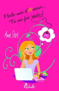 Stark Anna — Parle-moi d'amour... Tu me fais rêver !