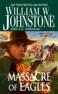 William W. Johnstone, J. A. Johnstone — Eagles 16 Massacre of Eagles