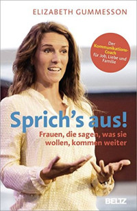 Elizabeth Gummesson — Sprich's aus! - Frauen, die sagen, was sie wollen, kommen weiter