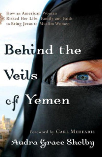 Shelby, Audra Grace — Behind the Veils of Yemen