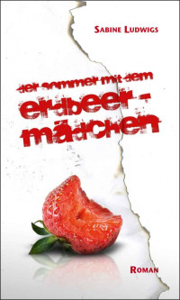 Ludwigs Sabine — Der Sommer mit dem Erdbeermaedchen