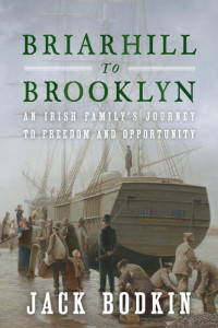 Jack Bodkin — Briarhill to Brooklyn: An Irish Family's Journey to Freedom and Opportunity