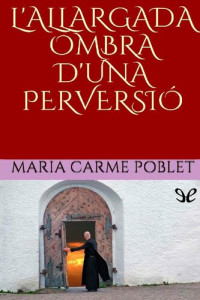 Maria Carme Poblet — L’allargada ombra d’una perversió