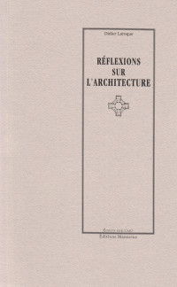 Laroque Didier — Réflexions sur l'architecture