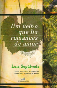 Luis Sepúlveda — Um velho que lia romances de amor