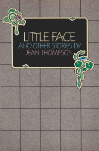 Thompson Jean — Little Face and Other Stories