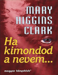 Mary Higgins Clark — Ha kimondod a nevem