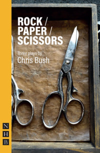 Chris Bush — Rock / Paper / Scissors (NHB Modern Plays)