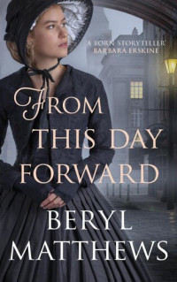 Beryl Matthews — From this Day Forward: The exceptional historical saga