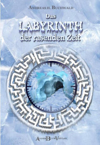 Buchwald, Andreas H — Das Labyrinth der rasenden Zeit