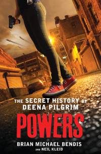 Bendis Brian Michael; Kleid Neil — Powers: The Secret History of Deena Pilgrim