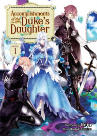Reia; Hazuki Futaba; Alexander Keller-Nelson — Accomplishments of the Duke’s Daughter Vol. 1