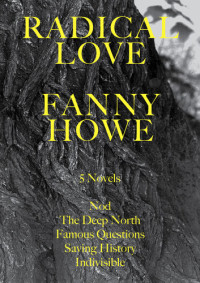 Fanny Howe — Radical Love: Five Novels