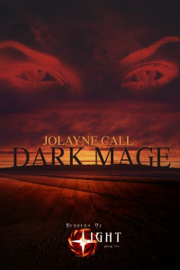 Call, Jolayne L — Bearers of Light: Dark Mage