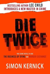 Kernick Simon — Die Twice (The Business of Dying; The Murder Exchange)