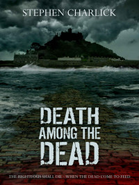 Charlick Stephen — Death Among The Dead : A Zombie Novel