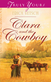 Erica Vetsch — Clara and the Cowboy