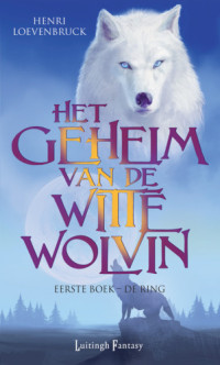 Loevenbruck Henri — Het geheim van de witte wolvin 01 - De Ring