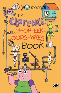 Elling Brian — The Clarence Uh-Oh-Eek-Oops-Yikes Book