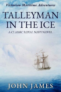 John James — Talleyman in the Ice: A classic Royal Navy novel (The Victorian Maritime Adventure Series Book 2)